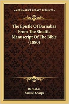 The Epistle Of Barnabas From The Sinaitic Manuscript Of The Bible (1880): Amazon.co.uk: Barnabas ...